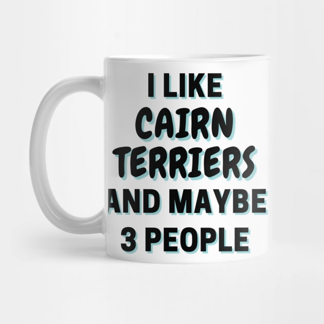 I Like Cairn Terriers And Maybe 3 People by Word Minimalism